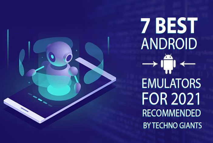 7 Best Android Emulators for 2021 Recommended by Techno Giants